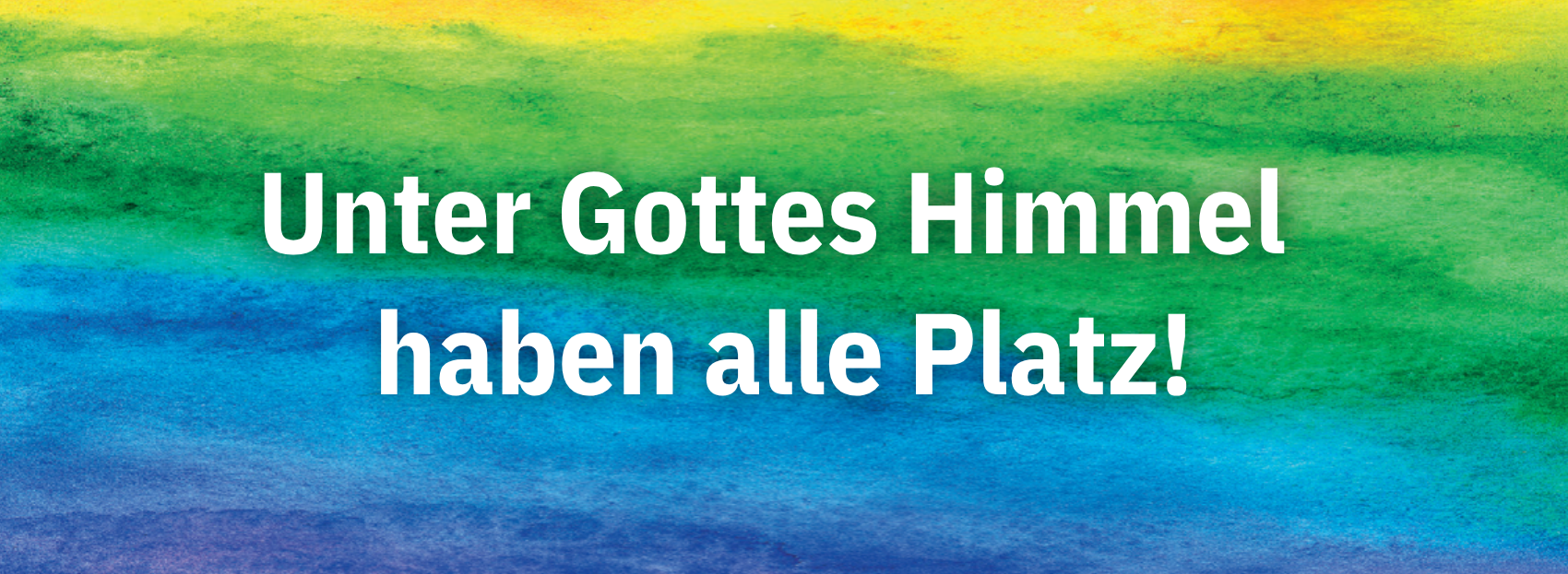 Unter Gottes Himmel haben alle Platz!