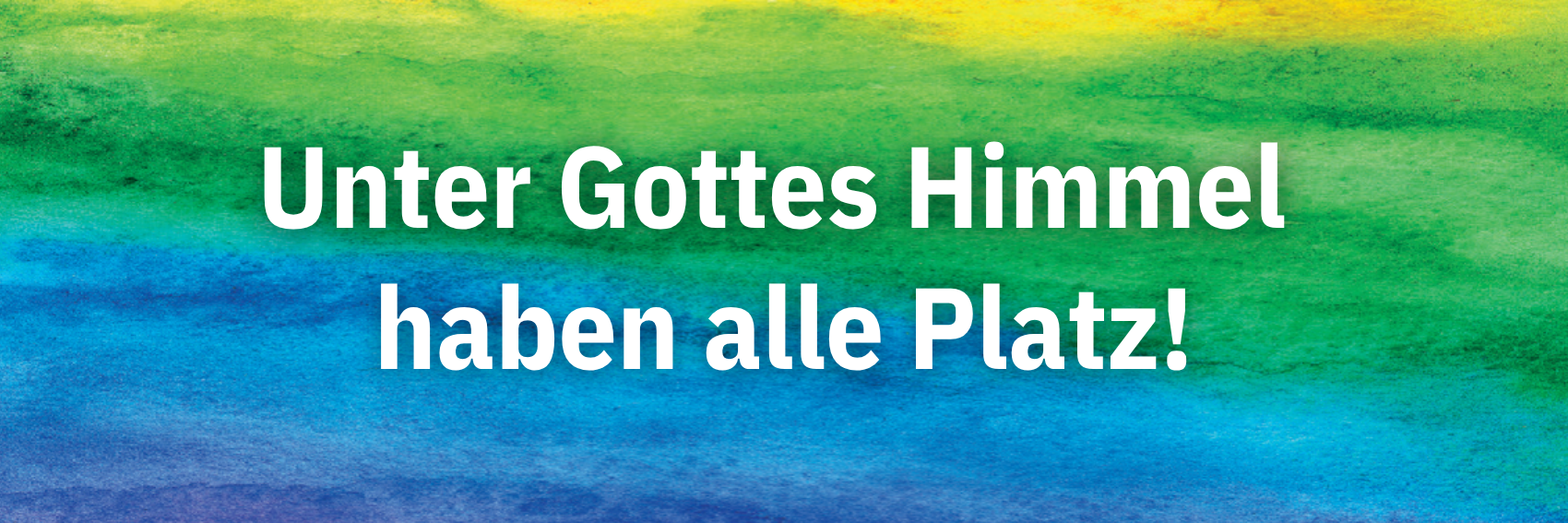 Unter Gottes Himmel haben alle Platz!