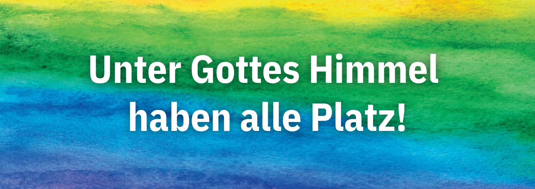 Unter Gottes Himmel haben alle Platz!